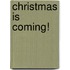 Christmas Is Coming!