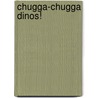 Chugga-Chugga Dinos! door Andrea Posner-Sanchez