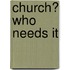 Church? Who Needs It