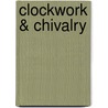 Clockwork & Chivalry by Peter Cakebread