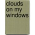 Clouds On My Windows