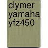 Clymer Yamaha Yfz450 door Mike Morlan
