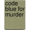 Code Blue for Murder by Nicolette Pat