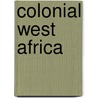Colonial West Africa door Michael Crowder