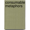 Consumable Metaphors door Ceri Crossley