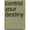 Control Your Destiny door Steven Michael Martinez
