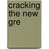 Cracking The New Gre by Staff of the Princeton Review