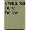 Creatures Here Below door O.H. Bennett