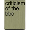 Criticism Of The Bbc by Frederic P. Miller