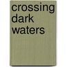 Crossing Dark Waters door Adam Greenleaf