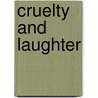 Cruelty And Laughter door Simon Dickie