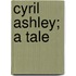 Cyril Ashley; A Tale