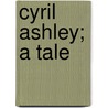 Cyril Ashley; A Tale door A.L.O. E