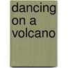 Dancing On A Volcano door Scott B. MacDonald