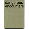 Dangerous Encounters door Daniel Touro Linger