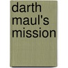Darth Maul's Mission by Scholastic Ed.