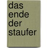 Das Ende Der Staufer door Christian Schamberger
