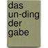 Das Un-Ding Der Gabe