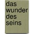 Das Wunder des Seins