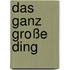 Das ganz große Ding