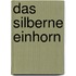 Das silberne Einhorn