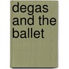 Degas And The Ballet door Richard Kendall