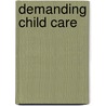 Demanding Child Care by Natalie Marie Fousekis