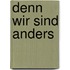 Denn wir sind anders