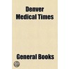 Denver Medical Times door Utah State Medical Society