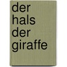 Der Hals der Giraffe door Judith Schalansky