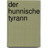 Der hunnische Tyrann by Christian Amling