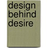 Design Behind Desire door Patrice Farameh