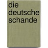Die Deutsche Schande by Richard Moritz