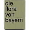 Die Flora von Bayern door Adalbert Schnizlein
