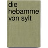 Die Hebamme von Sylt by Gisa Pauly