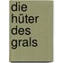 Die Hüter des Grals