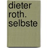 Dieter Roth. Selbste door Dieter Roth