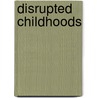 Disrupted Childhoods by Paul Siegel