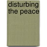 Disturbing The Peace by Jeffrey M. Burns