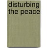 Disturbing The Peace door Jeffrey M. Burns