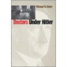 Doctors Under Hitler by Michael H. Kater