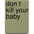 Don T Kill Your Baby