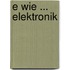 E wie ... Elektronik