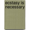 Ecstasy Is Necessary door Barbara Carrellas