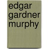 Edgar Gardner Murphy door Hugh Bailey