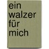 Ein Walzer für mich