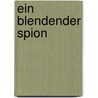 Ein blendender Spion door John Le Carré
