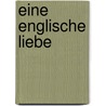 Eine englische Liebe by Daisy Goodwin
