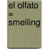 El Olfato = Smelling