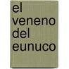 El Veneno Del Eunuco door Juan Kresdez